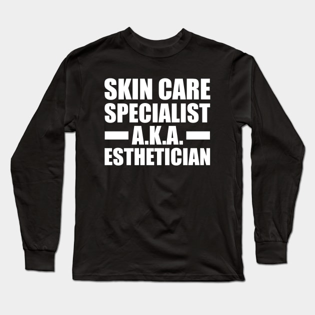 Esthetician - Skin care specialist aka esthetician Long Sleeve T-Shirt by KC Happy Shop